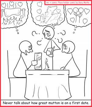 Remove R Comic (aka rm -r comic), by Gary Marks:First date etiquette, mutton  
Dialog: 
Ewe know what I mean... 
 
Panel 1 
Caption: Never talk about how great mutton is on a first date. 